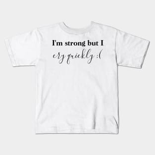 I'm strong but I cry quickly. Kids T-Shirt